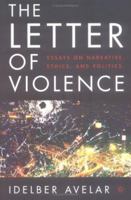 The Letter of Violence: Essays on Narrative, Ethics, and Politics (New Directions in Latino American Culture) 1403967423 Book Cover