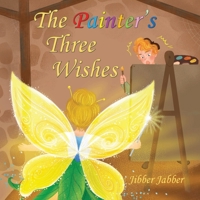 The Painter's Three Wishes (Short and Silly Fairy Tales) 1948921197 Book Cover