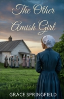 The Other Amish Girl: An Amish Second Chance Romance of Hidden Love and Misunderstood Hearts (The Miracle Creek Amish Romances) 1918219451 Book Cover
