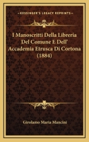 I Manoscritti Della Libreria Del Comune E Dell' Accademia Etrusca Di Cortona (1884) 1270952579 Book Cover
