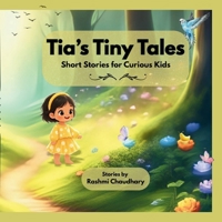 Tia’s Tiny Tales: Short Stories for Curious Kids B0FXV3DDCD Book Cover