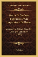 Storia Di Stefano Figliuolo D'Un Imperatore Di Roma: Versione In Ottava Rima Del Libro Dei Sette Savi (1880) 114189825X Book Cover