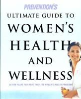 Prevention's Ultimate Guide to Women's Health and Wellness: Action Plans for More Than 100 Women's Health Problems 1609610857 Book Cover