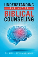 Understanding the Art of Biblical Counseling 1664208259 Book Cover
