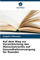 Auf dem Weg zur Verwirklichung des Menschenrechts auf Gesundheitsversorgung für Ruander (German Edition) 620955895X Book Cover