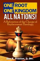 One Root, One Kingdom: All Nations - A Refutation of the Charge of Replacement Theology 1545479151 Book Cover