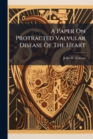 A Paper On Protracted Valvular Disease Of The Heart 1179037812 Book Cover
