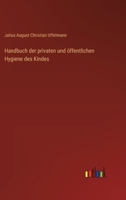 Handbuch der privaten und öffentlichen Hygiene des Kindes (German Edition) 3368546600 Book Cover