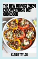 The New Utmost 2024 Endometriosis Diet Cookbook: 100+ Healthy Recipes B0CRKDTVL2 Book Cover
