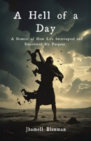 A Hell Of A Day: A Memoir of How Life Interrupted and Uncovered My Purpose B0FXYT5PZV Book Cover