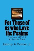 For Those of us who Love the Psalms: Psalms 42-72 Volume Two 1725979713 Book Cover