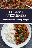 Cuban's Uniqueness: Luscious Cuba Cooking Recipes: Easy Recipes B09DJCGXN8 Book Cover