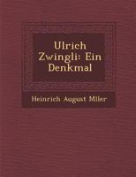 Ulrich Zwingli: Ein Denkmal 1249975409 Book Cover