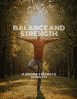 BALANCE AND STRENGTH A Senior's Guide to Stability B0FH5JQDBP Book Cover