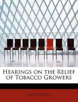 Hearings on the Relief of Tobacco Growers 0469420235 Book Cover