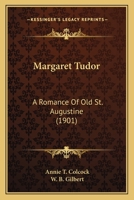 Margaret Tudor: A Romance Of Old St. Augustine 0548625301 Book Cover