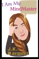 I Am My Mind Master: Steps for an abundant and successful Mindset. To never feel powerless again. B087SGBC6W Book Cover