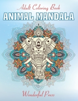 ANIMAL MANDALA Adult Coloring Book: 50 Mandalas / Coloring Book For Animals Lovers to Relieve Stress And To Achieve A Deep Sense Of Calm And Well-Being B08RR7G7LG Book Cover
