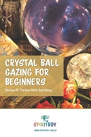 Crystal Ball Gazing for Beginners (Psychic Intuitive Series by Spiritboy) B0DB26VMVK Book Cover