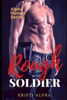 Rough Soldier: Alpha Romeo Series 1 1081245115 Book Cover