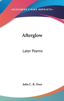 Afterglow: Later Poems 1014464471 Book Cover