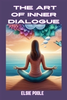 The Art of Inner Dialogue: Mastering Self-Talk for Personal Growth and Empowerment (2024 Guide for Beginners) 368944036X Book Cover
