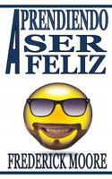 Aprendiendo a Ser Feliz: Aprendiendo a Ser Feliz 1981923543 Book Cover