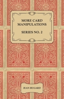 More Card Manipulations - Series No. 2 1528710126 Book Cover