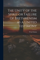 The Unity of the Spirit or Failure of Brethrenism as a United Testimony 1021420158 Book Cover