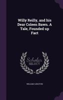 Willy Reilly and his Dear Cooleen Bawn 1523972750 Book Cover