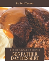 Oh! 505 Homemade Father Day Dessert Recipes: Enjoy Everyday With Homemade Father's Day Dessert Cookbook! B08KZHPCMF Book Cover