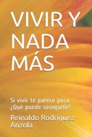 VIVIR Y NADA MÁS: Si vivir te parece poco, ¿Qué puede sosegarte? (Spanish Edition) 1980417393 Book Cover