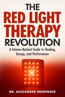 The Red Light Therapy Revolution: A Science-Backed Guide to Healing, Energy, and Performance B0FQ1YP1WP Book Cover