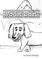 Wo ist Bazi?: Inklusive Kurzgeschichte "Kim im Zauberwald" 3752851775 Book Cover