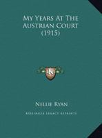 My Years at the Austrian Court 1016249578 Book Cover