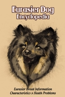 Eurasier Dog Encyclopedia: Eurasier Breed Information, Characteristics & Heath Problems: Eurasier Dog Handbook B09DFNVSX9 Book Cover