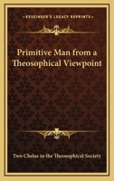 Primitive Man From A Theosophical Viewpoint 1425311601 Book Cover