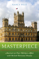 Masterpiece: America's 50-Year-Old Love Affair with British Television Drama 1538134470 Book Cover