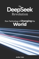 The DeepSeek Revolution: How Technology is Changing the World (DeepSeek: The Intelligence Revolution) B0DVLSD3LB Book Cover