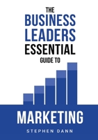 The Business Leaders Essential Guide to Marketing: How to make sure your marketing delivers results. The reason your marketing might fail and how to fix it. 1739979834 Book Cover