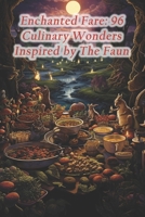 Enchanted Fare: 96 Culinary Wonders Inspired by The Faun B0CR4JDRSD Book Cover