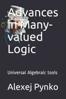 Advances in Many-valued Logic: Universal Algebraic tools B086PVQYS4 Book Cover