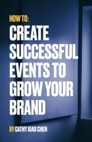 How To: Create Successful Events To Grow Your Brand 1326819437 Book Cover