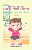 Escova, Escova, Escova. Vamos Escovar!: Brush, Brush, Brush. Let's Cleanup! (Daily Routines 0-6 years old) 1738129020 Book Cover