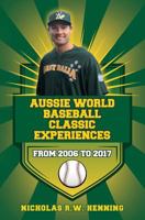 Aussie World Baseball Classic Experiences from 2006 to 2017 154644355X Book Cover