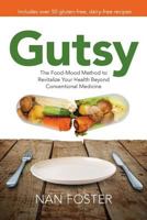 Gutsy: The Food-Mood Method to Revitalize Your Health Beyond Conventional Medicine 1530373905 Book Cover