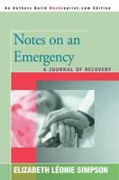 Notes on an Emergency: A Journal of Recovery 0595358500 Book Cover