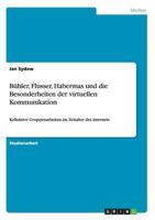 B�hler, Flusser, Habermas und die Besonderheiten der virtuellen Kommunikation: Kollektive Gruppenarbeiten im Zeitalter des Internets 3656664811 Book Cover