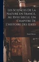Les sciences de la nature en France, au xviii siecle. Un chapitre de l'histoire des idees 1017205655 Book Cover