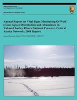 Annual Report on Vital Signs Monitoring of Wolf (Canis Lupus) Distribution and Abundance in Yukon-Charley Rivers National Preserve, Central Alaska Network: 2008 Report 1494421305 Book Cover